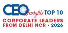 Top 10 Corporate Leaders from Delhi NCR - 2026